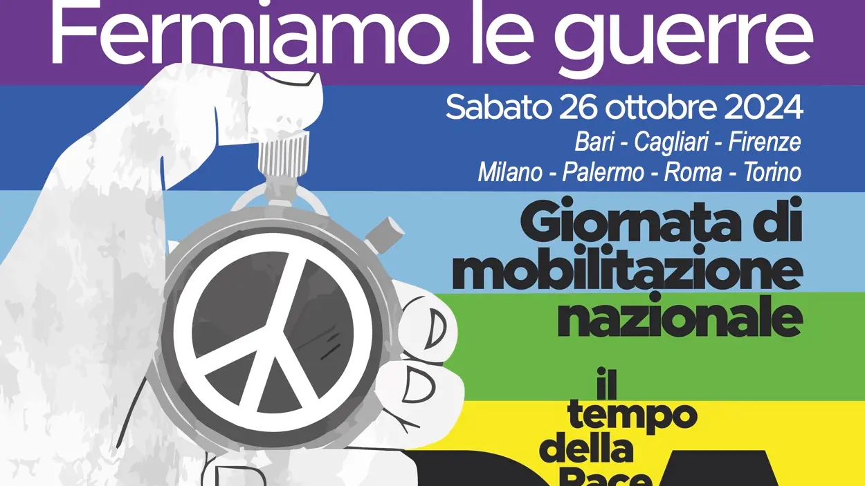 “Fermiamo le guerre, il tempo della Pace è ora” 26 ottobre 2024 giornata di mobilitazione nazionale con manifestazioni a Torino, Milano, Firenze, Roma, Bari, Palermo e Cagliari