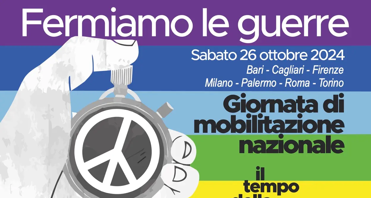 “Fermiamo le guerre, il tempo della Pace è ora” 26 ottobre 2024 giornata di mobilitazione nazionale con manifestazioni a Torino, Milano, Firenze, Roma, Bari, Palermo e Cagliari