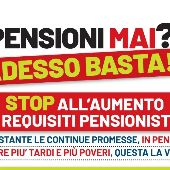 Pensioni mai? Adesso basta! Campagna Cgil contro l’adeguamento automatico dei requisiti pensionistici previsto a partire dal 2027