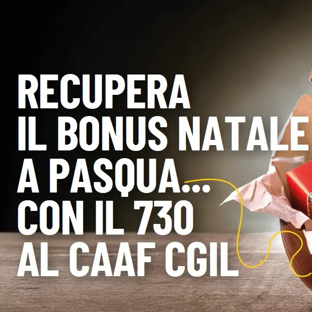 Recupera il ‘Bonus Natale’ a Pasqua… con il 730 al Caaf Cgil