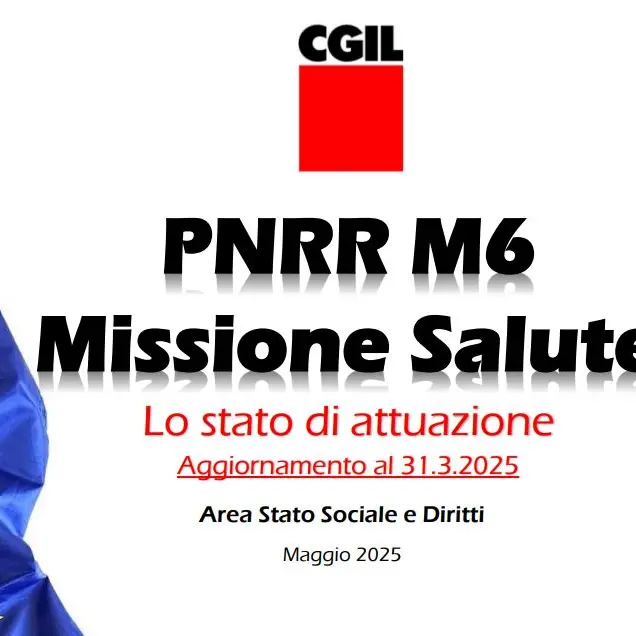 PNRR Missione 6, Aggiornamento dello stato di attuazione. Report Cgil nazionale