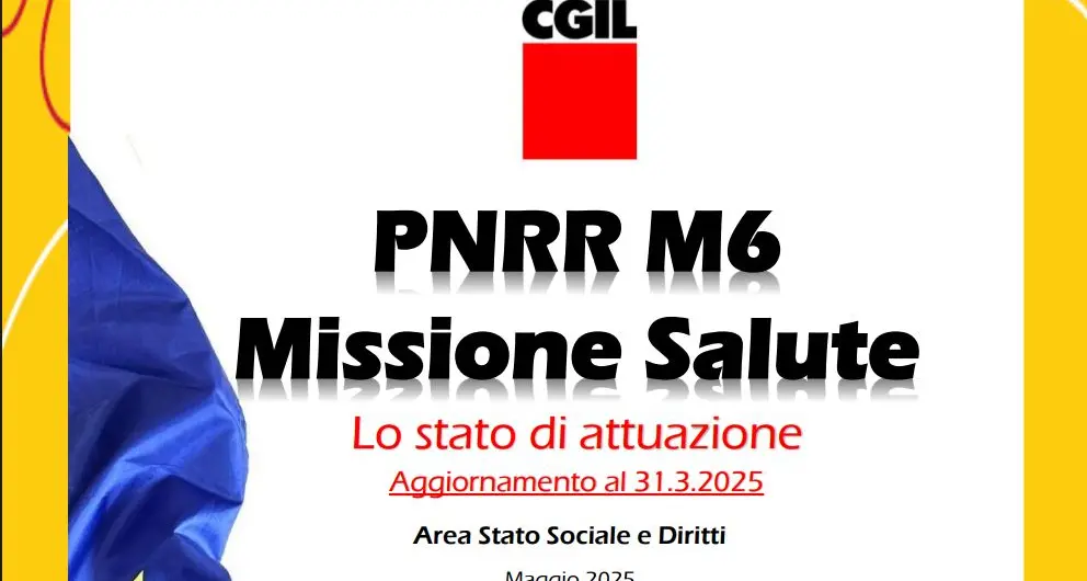 PNRR Missione 6, Aggiornamento dello stato di attuazione. Report Cgil nazionale