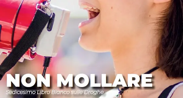 “Non mollare” – 16° Libro Bianco sulle droghe