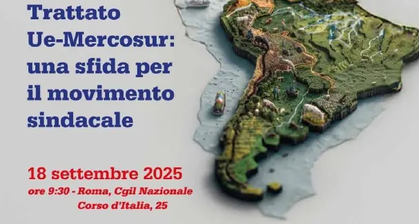 Diritti e ambiente a rischio col Trattato Ue-Mercosur, il 18 settembre convegno alla Cgil nazionale
