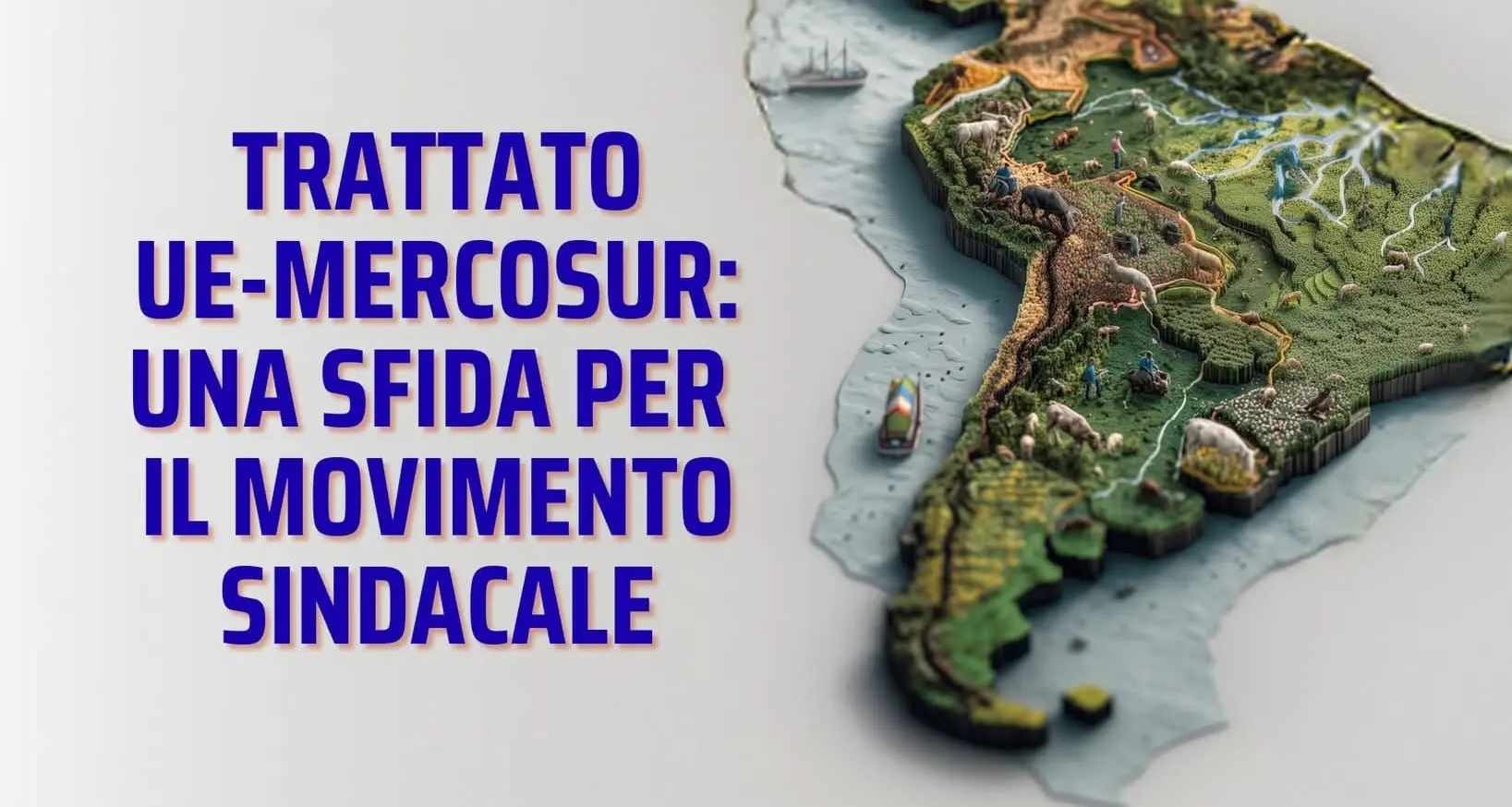 Trattato UE-Mercosur: Cgil e Flai, una sfida per il movimento sindacale