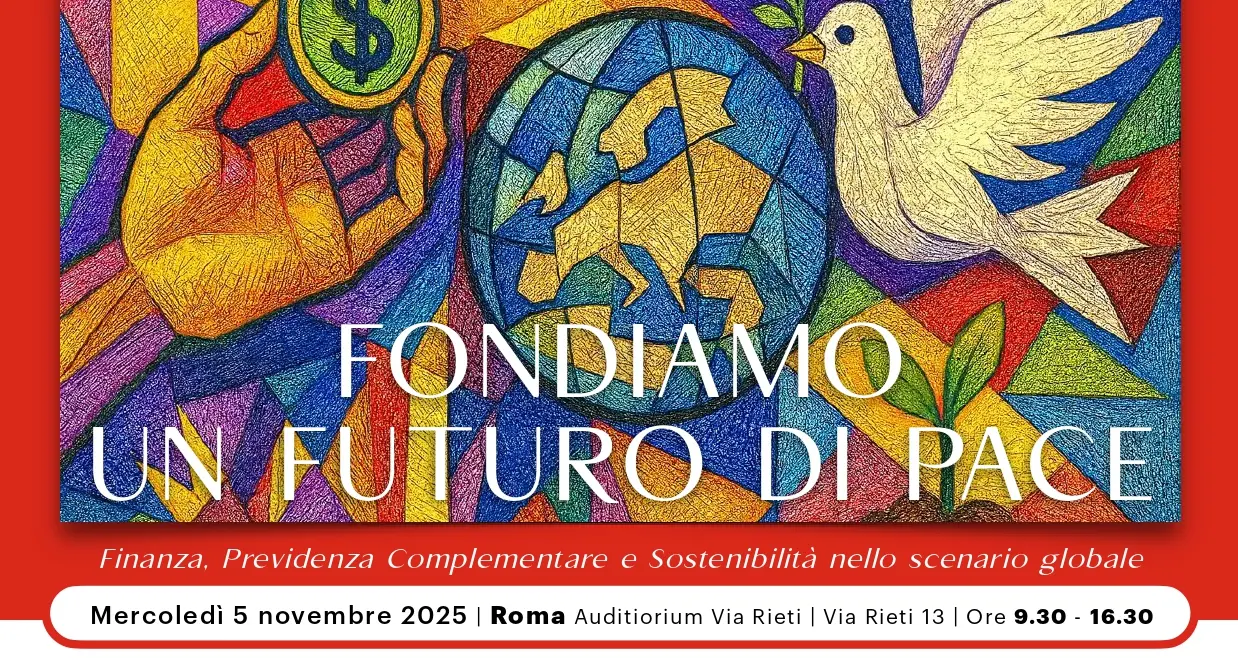 Fondiamo un futuro di pace. Finanza, Previdenza Complementare e Sostenibilità nello scenario globale