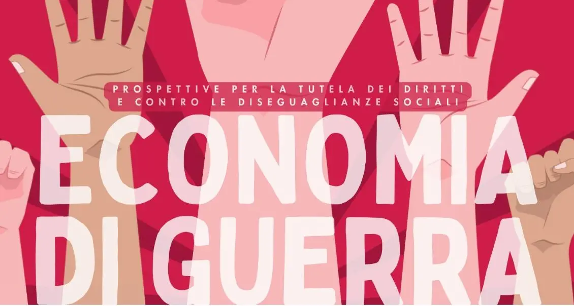 Economia di guerra. Prospettive per la tutela dei diritti e contro le disuguaglianze sociali