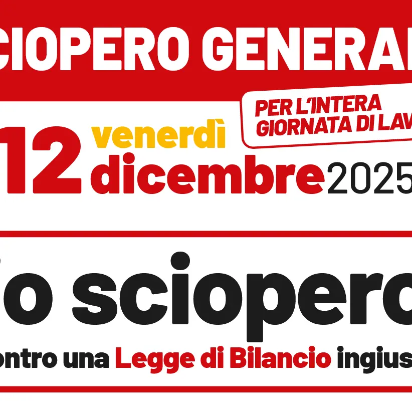 ‘Io sciopero contro una Legge di Bilancio ingiusta’, Venerdì 12 dicembre 2025 sciopero generale Cgil per l'intera giornata di lavoro