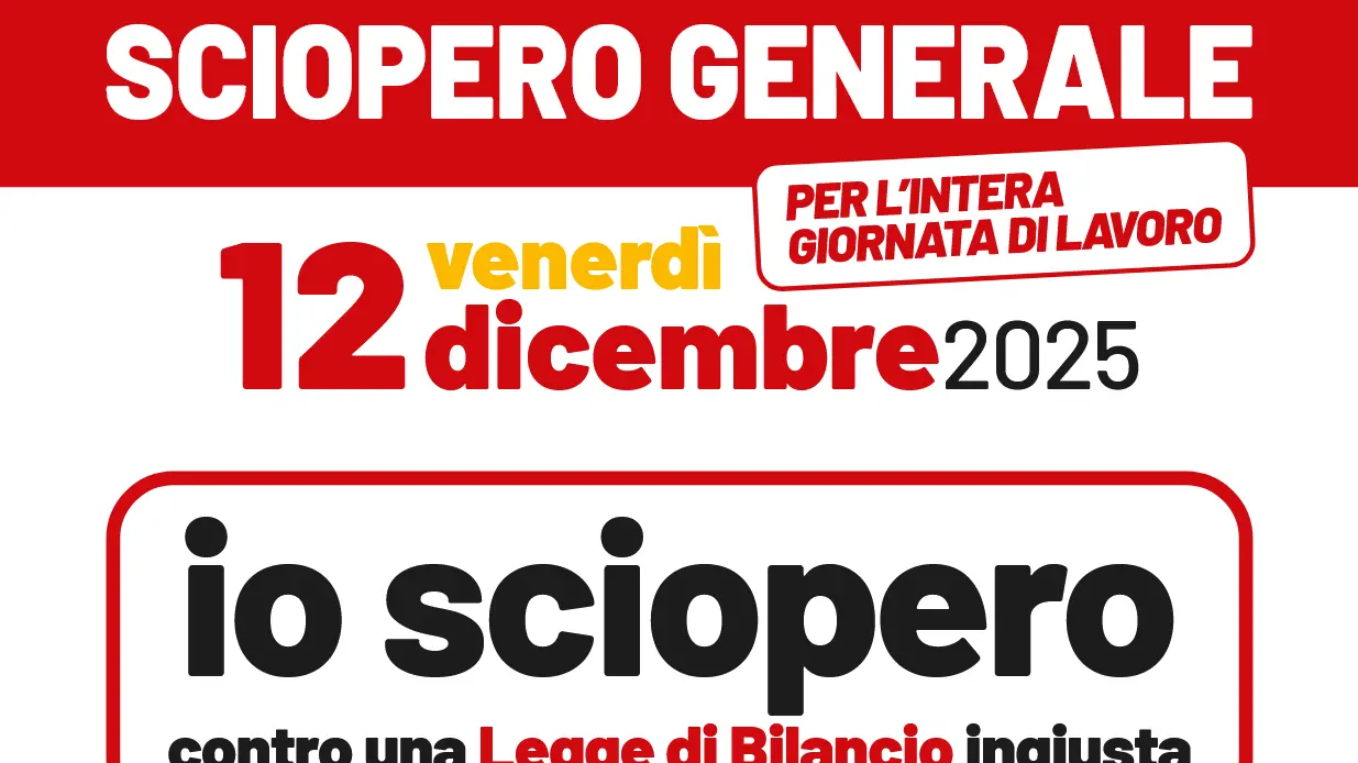 ‘Io sciopero contro una Legge di Bilancio ingiusta’, Venerdì 12 dicembre 2025 sciopero generale Cgil per l'intera giornata di lavoro