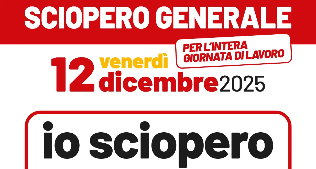 ‘Io sciopero contro una Legge di Bilancio ingiusta’, Venerdì 12 dicembre 2025 sciopero generale Cgil per l'intera giornata di lavoro