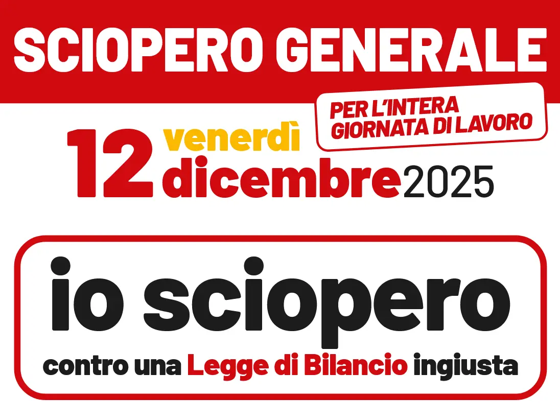 ‘Io sciopero contro una Legge di Bilancio ingiusta’, Venerdì 12 dicembre 2025 sciopero generale Cgil per l'intera giornata di lavoro