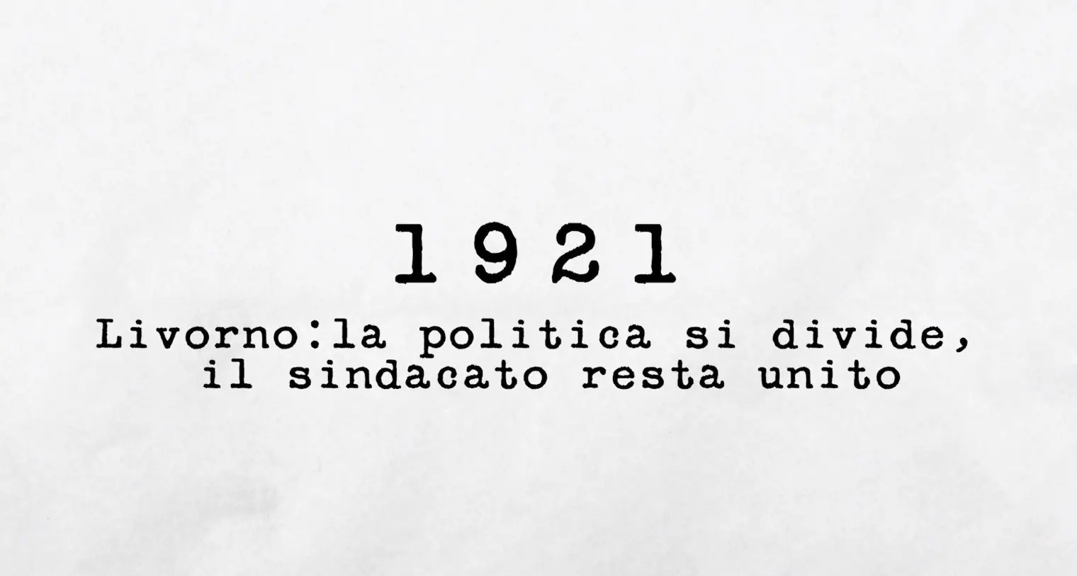 1921 - Livorno: la politica si divide, il sindacato resta