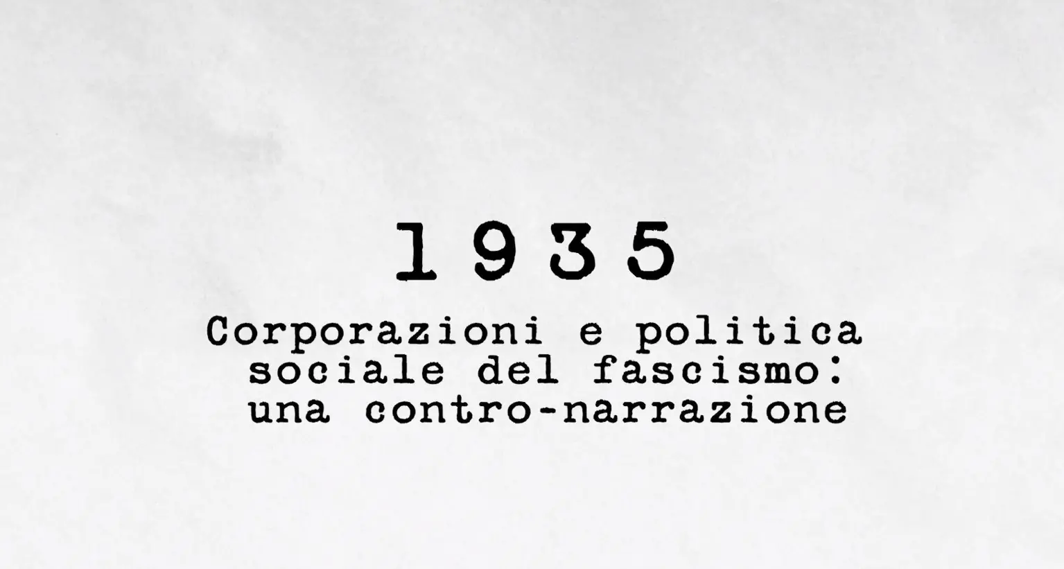 1935 - Corporazioni e politica sociale del fascismo: una contro-narrazione