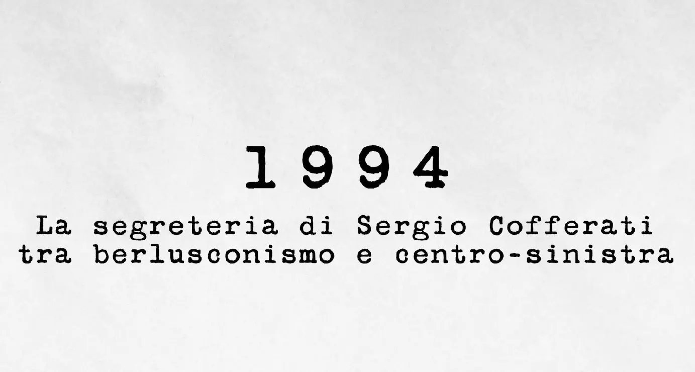 1994 - La segreteria di Sergio Cofferati, tra berlusconismo e centro-sinistra