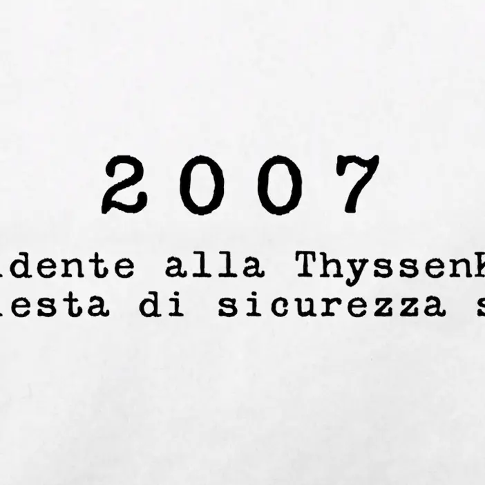 2007 - L’incidente alla ThyssenKrupp e la richiesta di sicurezza sul lavoro