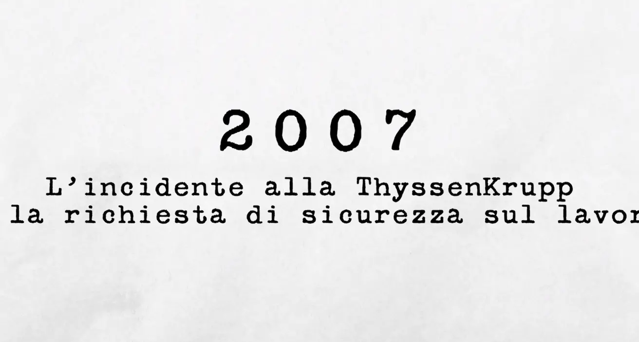 2007 - L’incidente alla ThyssenKrupp e la richiesta di sicurezza sul lavoro