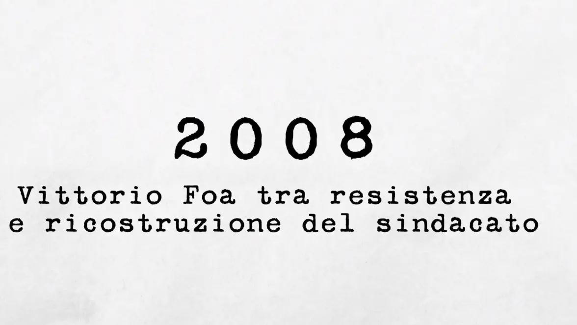 2008 - Vittorio Foa tra resistenza e ricostruzione del sindacato