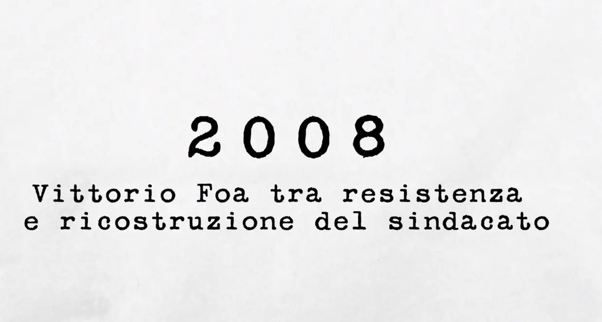 2008 - Vittorio Foa tra resistenza e ricostruzione del sindacato