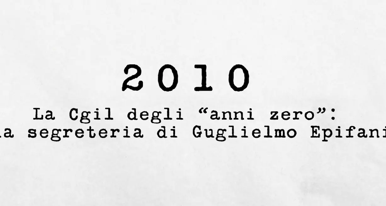 2010 - La Cgil degli \"anni zero\": la segreteria di Guglielmo Epifani