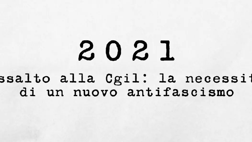 2021 - Assalto alla Cgil: la necessità di un nuovo antifascismo