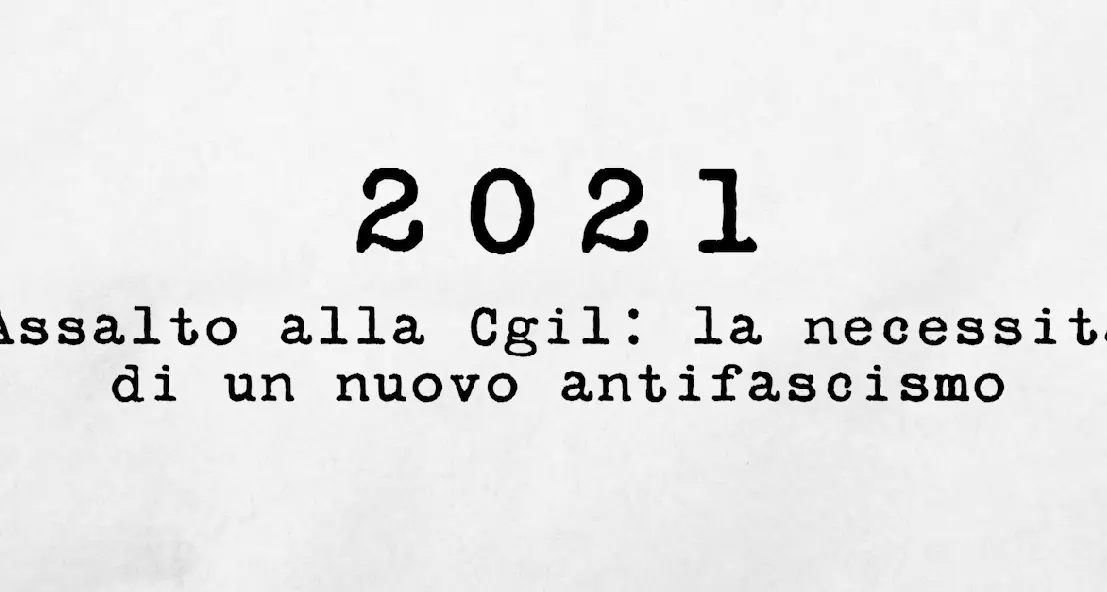 2021 - Assalto alla Cgil: la necessità di un nuovo antifascismo