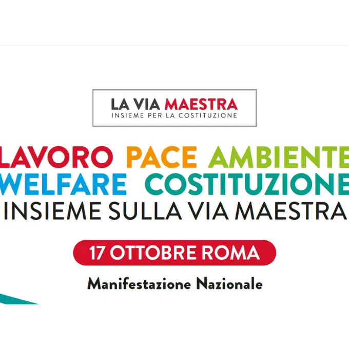 Lavoro, Pace, Ambiente, Welfare, Costituzione: Insieme sulla Via Maestra. 17 ottobre manifestazione nazionale a Roma