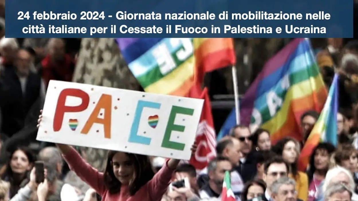 24 febbraio 2024 - Giornata di mobilitazione nelle città italiane per il Cessate il fuoco in Palestina e Ucraina