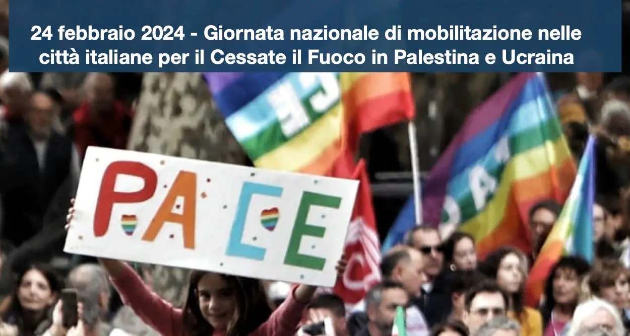 24 febbraio 2024 - Giornata di mobilitazione nelle città italiane per il Cessate il fuoco in Palestina e Ucraina