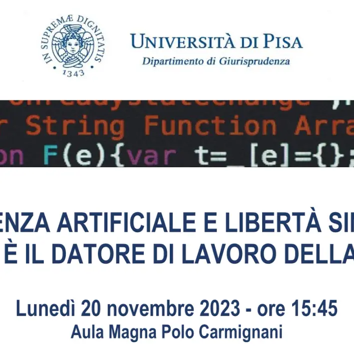 Iniziativa Università di Pisa 'Intelligenza artificiale e libertà sindacale: l'algoritmo è il datore di lavoro della nuova era?', lunedì 20 novembre 2023